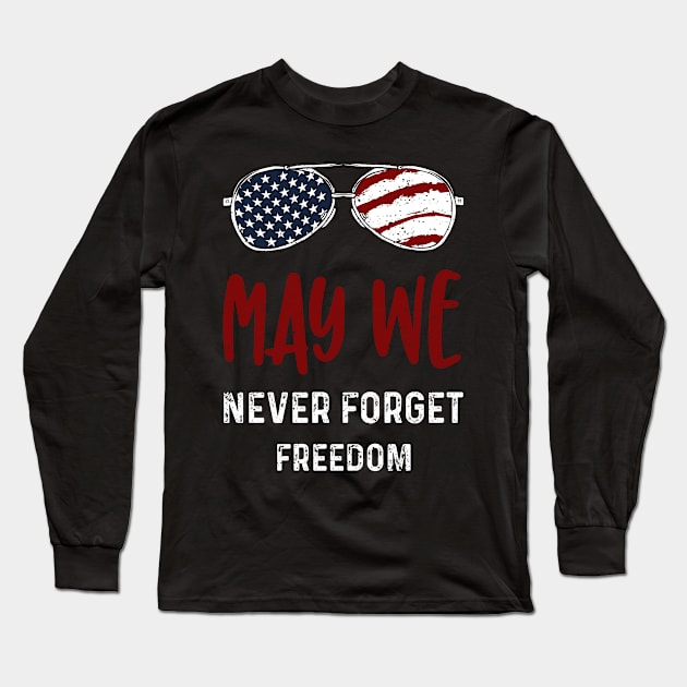 May We Never Forget Freedom Long Sleeve T-Shirt by Designs By Jnk5